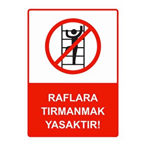 Raflara Tırmanmak Yasaktır! Isg Uyarı Levhası Pvc A4 21x30 Cm 21x30 cm
