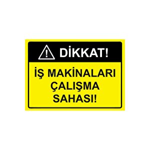 Dikkat! İş Makinaları Çalışma Sahası Isg Uyarı Levhası Pvc A3 30x42 Cm 30x42 cm