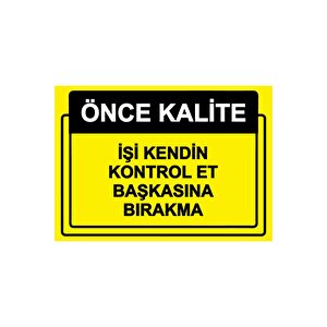 Önce Kalite. İşi Kendin Kontrol Et Başkasına Bırakma Isg Uyarı Levhası Pvc A5 15x21 Cm 15x21 cm