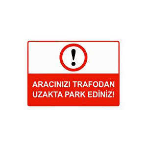 Aracınızı Trafodan Uzakta Park Ediniz Isg Uyarı Levhası Pvc A3 30x42 Cm 30x42 cm