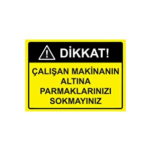 Dikkat! Çalışan Makinanın Altına Parmaklarınızı Sokmayınız Isg Uyarı Levhası Pvc A5 15x21 Cm 15x21 cm
