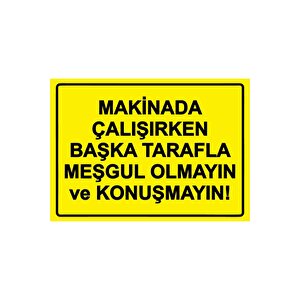 Makinada Çalışırken Başka Meşgul Olmayın Ve Konuşmayın! Isg Uyarı Levhası Pvc A5 15x21 Cm 15x21 cm