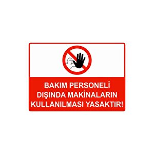 Bakım Personel Dışında Makinelerin Kullanılması Yasaktır Isg Uyarı Levhası Pvc A4 21x30 Cm 21x30 cm