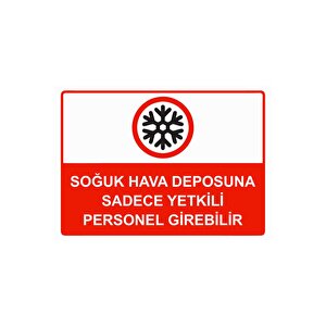 Soğuk Hava Deposuna Sadece Yetkili Personel Girebilir Isg Uyarı Levhası Pvc A4 21x30 Cm 21x30 cm