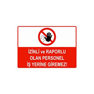 İzinli Ve Raporlu Olan Personel İş Yerine Giremez Isg Uyarı Levhası Pvc A4 21x30 Cm 21x30 cm