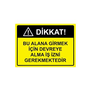Dikkat! Bu Alana Girmek İçin Devreye Alma İş İzni Gerekmekte Isg Uyarı Levhası Pvc A5 15x21 Cm 15x21 cm