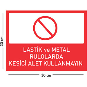 Metal Lastik Ve Metal Rulolarda Kesici Alet Kullanmayın 20x30 Cm A4 Uyarı İş Güvenliği Levhası 20x30 cm