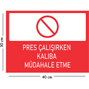 Metal Pres Çalışırken Kalıba Müdahale Etme 30x40 Cm A3 Uyarı İş Güvenliği Levhası 30x40 cm