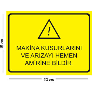 Metal Makine Kusurlarını Ve Arızayı Hemen Amirine Bildir 15x20 Cm Uyarı İş Güvenliği Levhası 15x20 cm