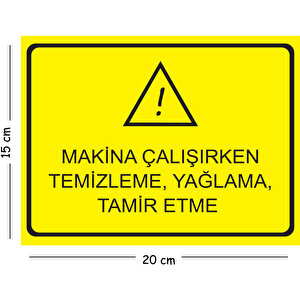 Metal Makine Çalışırken Temizleme Yağlama Tamir Etme 15x20 Cm Uyarı İş Güvenliği Levhası 15x20 cm