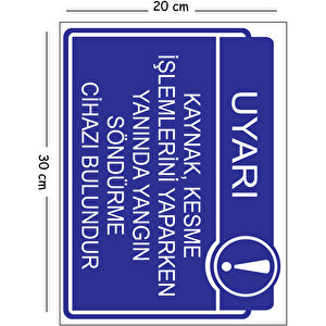 Metal Kaynak Kesme İşlemlerini Yaparken Yanında Yangın Söndürme Cihazı Bulundur 20x30 Cm A4 Uyarı 20x30 cm