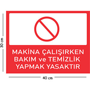 Metal Makina Çalışırken Bakım Ve Temizlik Yapmak Yasaktır 30x40 Cm A3 Uyarı İş Güvenliği Levhası 30x40 cm