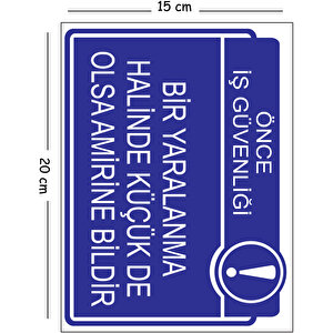 Metal Bir Yaralanma Halinde Küçük De Olsa Amirine Bildir 15x20 Cm Uyarı İş Güvenliği Levhası 15x20 cm