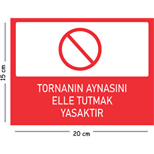 Metal Tornanın Aynasını Elle Tutmak Yasaktır 15x20 Cm Uyarı İş Güvenliği Levhası 15x20 cm