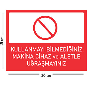Metal Kullanmayı Bilmediğiniz Makine Cihaz Ve Aletle Uğraşmayın 15x20 Cm Uyarı İş Güvenliği Levhası 15x20 cm