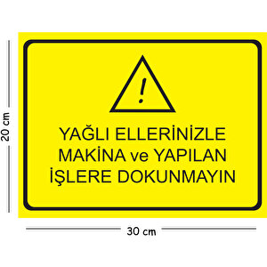 Metal Yağlı Ellerinizle Makina Ve Yapılan İşlere Dokunmayın 20x30 Cm A4 Uyarı İş Güvenliği Levhası 20x30 cm