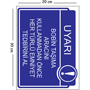 Metal Bobin Taşıma Aracını Kullanmadan Önce Her Türlü Emniyet Tedbirini Al 20x30 Cm A4 Uyarı İş Güve 20x30 cm