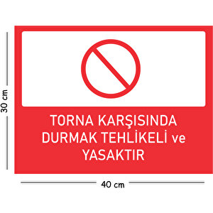 Metal Torna Karşısında Durmak Tehlikeli Ve Yasaktır 30x40 Cm A3 Uyarı İş Güvenliği Levhası 30x40 cm