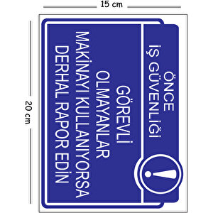 Metal Görevli Olmayanlar Makinayı Kullanıyorsa Derhal Rapor Edin 15x20 Cm Uyarı İş Güvenliği Levhası 15x20 cm