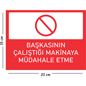 Metal Başkasının Çalıştığı Makinaya Müdahale Etme 15x20 Cm Uyarı İş Güvenliği Levhası 15x20 cm