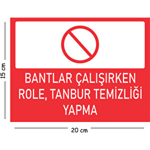 Metal Bantlar Çalışırken Role Tanbur Temizliği Yapma 15x20 Cm Uyarı İş Güvenliği Levhası 15x20 cm