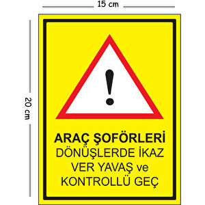 Metal Araç Şoförleri Dönüşlerde İkaz Ver Yavaş Ve Kontrollü Geç 15x20 Cm Uyarı İş Güvenliği Levhası 15x20 cm